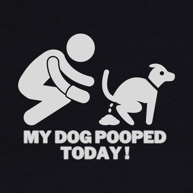 My dog pooped today! by Dress Wild